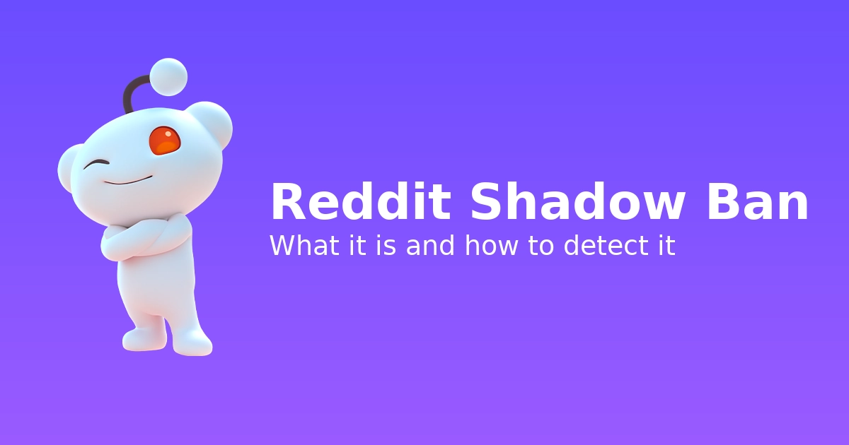 Reddit shadow ban: what it is, how to detect it, and what to do about it
